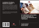 Hussein Ahmed, Tag Alsir Altayeb, Caroline Edward - La substance noire dans la schizophrénie, la maladie de Parkinson et l'épilepsie