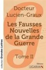 Docteur Lucien-Graux - Les fausses nouvelles de la Grande Guerre - Tome 2 (grands caractères)