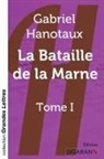 Gabriel Hanotaux, Gabriel Hanotaux - La bataille de la Marne - Tome 1 (grands caractères)