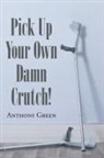 Anthony Green - Pick Up Your Own Damn Crutch!