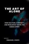 Joseph - The Art of Alone, How Solitude, Curiosity, and Resilience Shape the Human Spirit