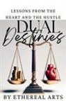 Ethereal Arts - Dual Destinies - Lessons from the Heart and the Hustle
