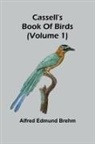 Alfred Edmund Brehm - Cassell's book of birds (Volume 1)