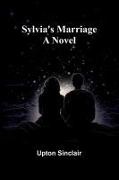 Upton Sinclair - Sylvia's Marriage A Novel