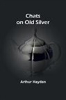 Arthur Hayden - Chats on Old Silver