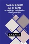 S. A. D. Tissot - Avis au peuple sur sa santé; ou traité des maladies les plus fréquentes