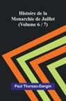 Paul Thureau-Dangin - Histoire de la Monarchie de Juillet (Volume 6 / 7)