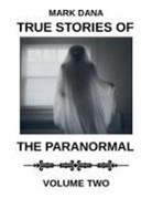 Mark Dana - True Stories of the Paranormal