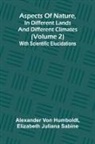 Elizabeth Juliana Sabine, Alexander Von Humboldt - Aspects of nature, in different lands and different climates (Volume 2); With scientific elucidations