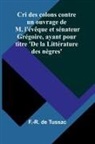 F. -R. de Tussac - Cri des colons contre un ouvrage de M. l'évêque et sénateur Grégoire, ayant pour titre 'De la Littérature des nègres'