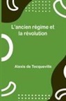 Alexis De Tocqueville - L'ancien régime et la révolution