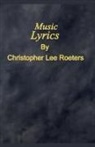 Christopher Lee Roeters - Music Lyrics
