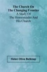 Helen Olive Belknap - The Church on the Changing Frontier