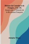 Adolphe Thiers - Histoire du Consulat et de l'Empire, (Vol. 19); faisant suite à l'Histoire de la Révolution Française