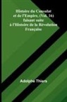 Adolphe Thiers - Histoire du Consulat et de l'Empire, (Vol. 16); faisant suite à l'Histoire de la Révolution Française