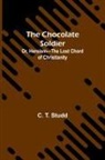 C. T. Studd - The Chocolate Soldier; Or, Heroism-The Lost Chord of Christianity
