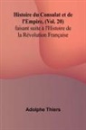 Adolphe Thiers - Histoire du Consulat et de l'Empire, (Vol. 20); faisant suite à l'Histoire de la Révolution Française