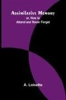 A. Loisette - Assimilative Memory; or, How to Attend and Never Forget