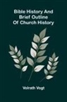 Volrath Vogt - Bible history and brief outline of church history