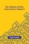 Sophia Beale - The Churches of Paris, from Clovis to Charles X