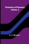 A. C. Wootton - Chronicles of Pharmacy, Vol. 2