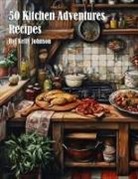 Kelly Johnson - 50 Kitchen Adventures Recipes