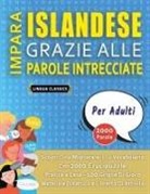 Lingua Classics - IMPARA ISLANDESE GRAZIE ALLE PAROLE INTRECCIATE - PER ADULTI - Scopri Come Migliorare Il Tuo Vocabolario Con 2000 Crucipuzzle e Pratica a Casa - 100 Griglie Di Gioco - Materiale Didattico e Libretto Di Attività