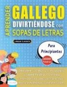 Lingua Classics - APRENDER GALLEGO DIVIRTIÉNDOSE CON SOPAS DE LETRAS - PARA PRINCIPIANTES - Descubre Cómo Mejorar tu Vocabulario con 2000 Palabras Escondidas y Practica en Casa - 100 Cuadrículas de Juego - Material de Aprendizaje y Folleto de Actividades