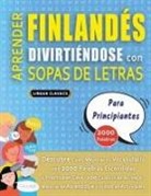 Lingua Classics - APRENDER FINLANDÉS DIVIRTIÉNDOSE CON SOPAS DE LETRAS - PARA PRINCIPIANTES - Descubre Cómo Mejorar tu Vocabulario con 2000 Palabras Escondidas y Practica en Casa - 100 Cuadrículas de Juego - Material de Aprendizaje y Folleto de Actividades
