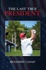 Benjamin Casad - The Last True President