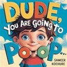 Sameer Kochure - Dude, you are going to Poop!