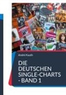 André Kauth - Die deutschen Single-Charts - Band 1