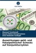Seyed Abdul-Almajid Jalaee, Sade, Zine-Alabedin Sadeghi, Masoud Yarahmadi - Auswirkungen geld- und fiskalpolitischer Schocks auf Konjunkturzyklen