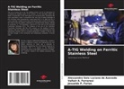Alessandra Gois Luciano de Azevedo, Jesualdo P. Farias, Valtair A. Ferraresi - A-TIG Welding on Ferritic Stainless Steel
