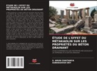 S. Arun Chaitanya, Subhashish Dey - ÉTUDE DE L'EFFET DU MÉTAKAOLIN SUR LES PROPRIÉTÉS DU BÉTON DRAINANT