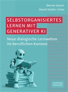 Werner Sauter, Daniel Stoller-Schai - Selbstorganisiertes Lernen mit generativer KI