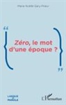 Marie-Noelle Gary-Prieur - Zéro, le mot d'une époque ?