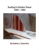 Nathan J. Guerriero - Surfing's 20 Golden Years 1960 - 1980