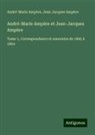 André-Marie Ampère, Jean Jacques Ampère - André-Marie Ampère et Jean-Jacques Ampère