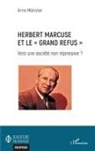 Arno Münster - Herbert Marcuse et le "Grand Refus"