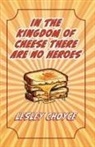 Lesley Choyce - In The Kingdom of Cheese There Are No Heroes