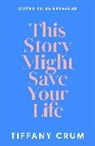 Tiffany Crum - This Story Might Save Your Life