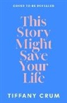 Tiffany Crum - This Story Might Save Your Life