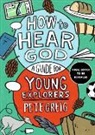 Pete Greig, Greig Pete, Patrick Laurent - How to Hear God: A Guide for Young Explorers
