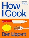 Ben Lippett - How I Cook