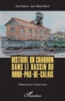 Guy Dubois, Jean-Marie Minot - Histoire du charbon dans le bassin du Nord-Pas-de-Calais