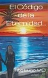 Tito MD Lugo - El Código de la Eternidad