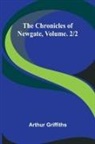 Arthur Griffiths - The Chronicles of Newgate, Vol. 2/2