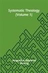 Augustus Hopkins Strong - Systematic Theology (Volume 1)