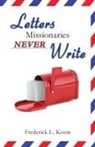 Frederick L. Kosin - Letters Missionaries Never Write